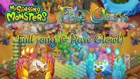 My Singing Monsters - Fire Oasis - Full song (Rare Glowl)