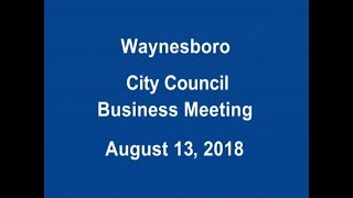 August 13, 2018 Waynesboro, VA City Council Regular Business Meeting