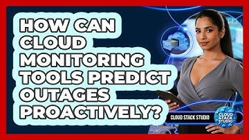 How Can Cloud Monitoring Tools Predict Outages Proactively? - Cloud Stack Studio
