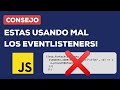 CONSEJO: Estas usando mal los Event Listeners en Javascript !!!
