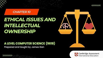 AS & A Level Computer Science (9618) - Chapter 10: Ethical Issues and Intellectual Ownership