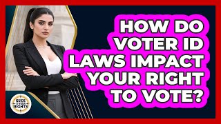 How Do Voter ID Laws Impact Your Right To Vote? - Guide To Your Rights