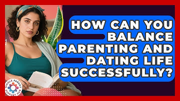 How Can You Balance Parenting and Dating Life Successfully? | Single Parent Support Hub News