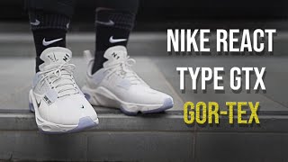 WEATHERPROOF BEAST! Nike React Type GTX on foot review