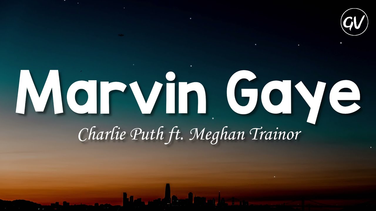 Charlie Puth - Marvin Gaye [Lyrics] ft. Meghan Trainor