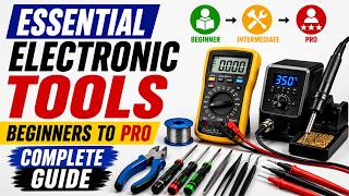 Essential Electronics Tools: Beginner to Pro Complete Guide Before You Build Any Electronics Project