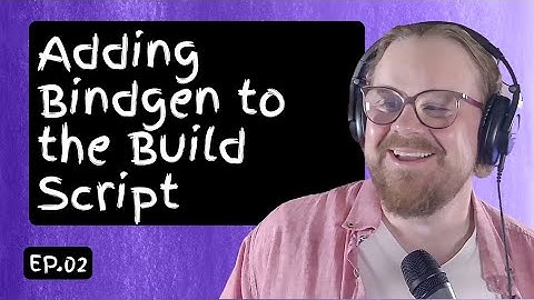 Ep. 02: Adding Bindgen to the Build Script