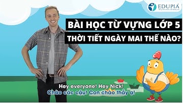 Tiếng Anh lớp 5 Unit 18 Lesson 1 Vocabulary: What will the weather be like tomorrow?