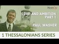 Paul Washer | Love and Ambition, Part 1 | Paul Washer