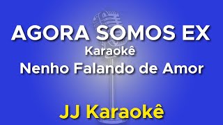 Video thumbnail of "Agora somos ex - Nenho Falando de Amor - Karaokê"