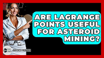 Are Lagrange Points Useful For Asteroid Mining? - Physics Frontier