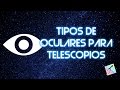 Tipos de oculares para telescopios