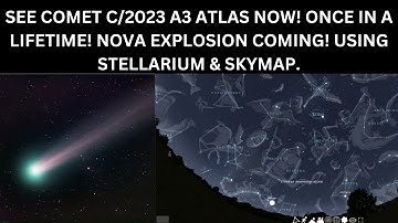 SEE COMET C/2023 A3 ATLAS NOW! ONCE IN A LIFETIME! NOVA EXPLOSION COMING! USING STELLARIUM & SKYMAP.
