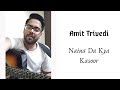 Naina da kya kasoor  amit trivedi cover by saatvik agarwal