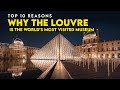 Top 10 Reasons Why The Louvre Is The World&#39;s Most Visited Museum