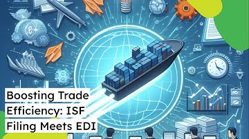 Boosting Trade Efficiency: ISF Filing Meets EDI