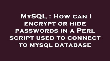 MySQL : How can I encrypt or hide passwords in a Perl script used to connect to mysql database