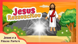 HISTORINHA DA PÁSCOA: O PLANO DE SALVAÇÃO - ELE VIVE! JESUS VENCEU A MORTE  (PARTE 04 ) #57