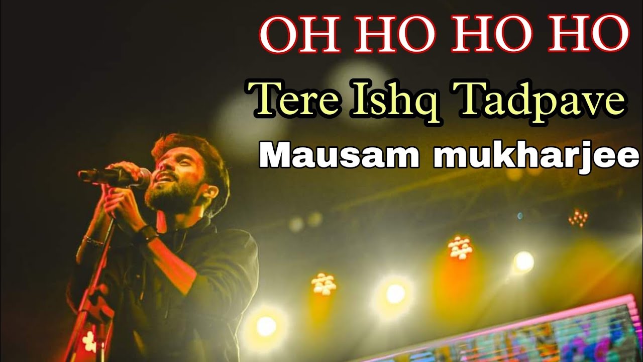 oh-ho-ho-ho-mausam-mukherjee-ishq-tera-tadpave-singer-punjabi