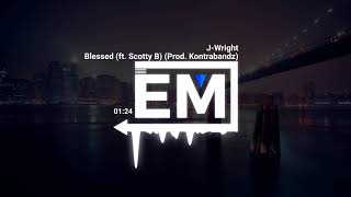 J - Wright - Blessed (ft. Scotty B) (Prod. Kontrabandz)