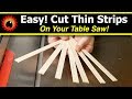 Easy! Cut Thin Strips On Your Table Saw!