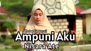 Not You - Versi Ampuni Aku By Nisara Ate