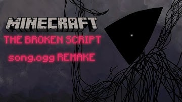 Minecraft: THE BROKEN SCRIPT - Song.OGG Remake