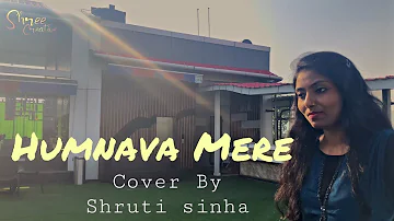 Humnava Mere || Jubin Nautiyal || Manoj Muntashir || Female Verson || Cover  by Shruti Sinha