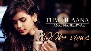 Tum hi aana cover | Marjaavaan | Jubin Nautiyal | Janki Maheshwar | Tum Hi Aana Female Version chords