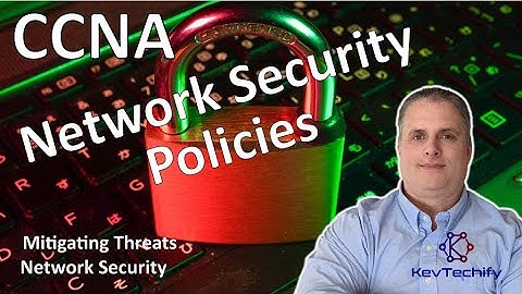 Network Security Policies - Mitigating Threats - Network Security - CCNA - KevTechify | vid 9
