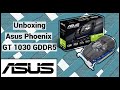 Unboxing asus phoenix gt 1030 2gb gddr5