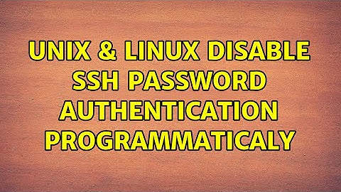 Unix & Linux: Disable ssh password authentication programmaticaly (2 Solutions!!)