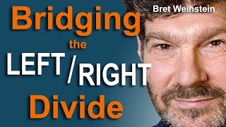 Bridging the Left/Right Divide - Bret Weinstein