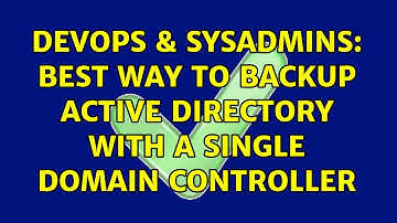 DevOps & SysAdmins: Best way to backup Active Directory with a single domain controller