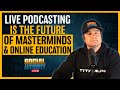 Live Podcasting Is The Future Of Masterminds &amp; Online Education