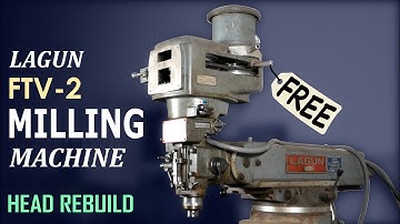 The High Cost of Free Machine Tools - Lagun FTV-2 Milling Machine Head Rebuild - Part 1