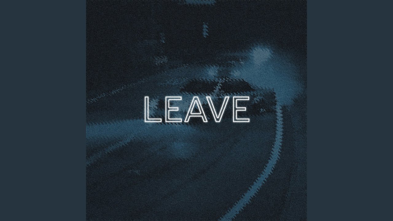 Watch LEAVE on YouTube Watch LEAVE on YouTube