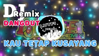 DJ KAU TETAP KUSAYANG REMIX TERBARU MELODY ENAK BANGET