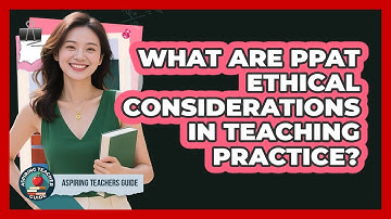 What Are PPAT Ethical Considerations In Teaching Practice? - Aspiring Teacher Guide