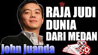 raja judi dunia john juanda dari medan