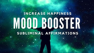 MOOD BOOSTER FOR INCREASED HAPPINESS | Subliminal Affirmations & Alpha Waves 12Hz