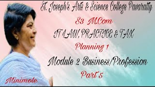 S3 M COM IT LAW, PRACTICE & TAX PLANNING 1 - MODULE 2 - BUSINESS / PROFESSION PART 5 - MINIMOLE.M.J.