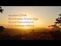 Ancient DNA Illuminates Early Social Connections in Africa