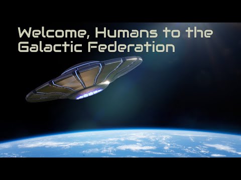 Welcome Humans to the Galactic Federation