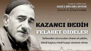 Kazancı Bedih - Felaket Dideler Resimi