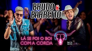 Bruno e Barretto - Lá se foi o Boi com a Corda feat. DJ Kevin (Clipe Oficial)