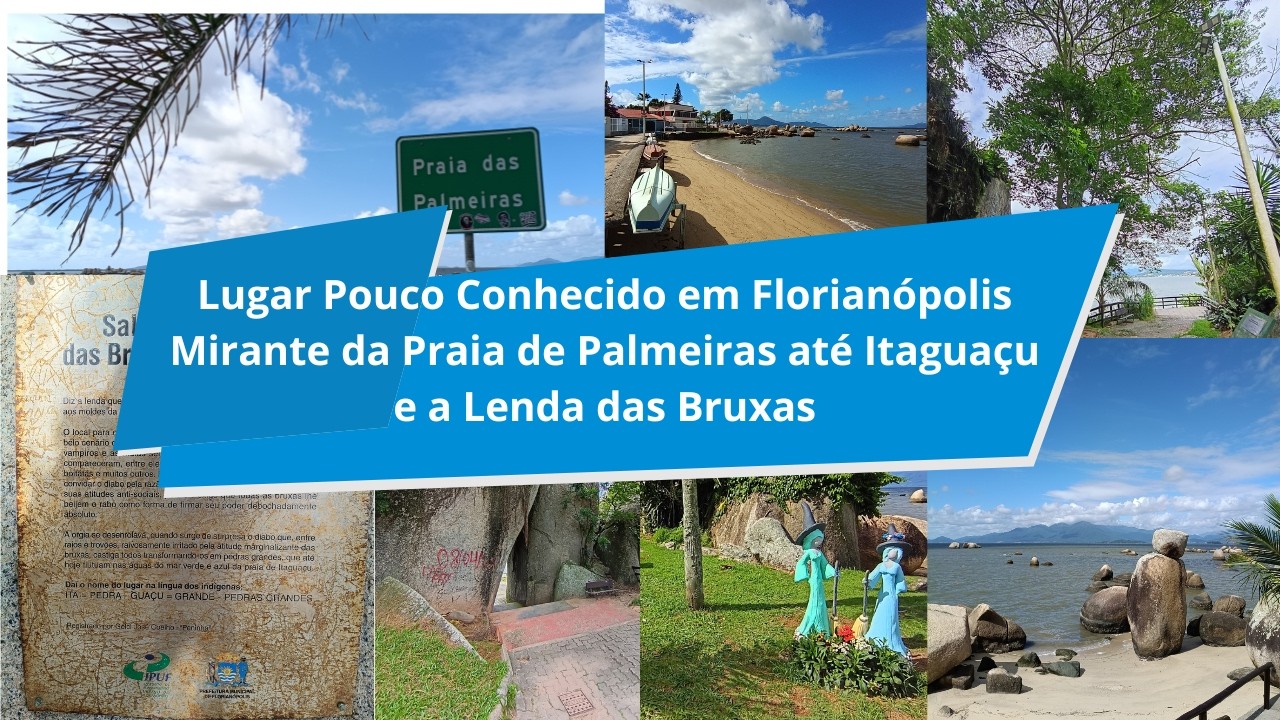 Lugar Pouco Conhecido em Florianópolis: Mirante da Praia de Palmeiras até Itaguaçu: Lenda das Bruxas