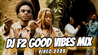 DJ F2 GOOD VIBES VIDEO MIX 2025 FT BETA, IKITOKA, CHAM THUM, SINA RAHA, ZUCHU HAPO, P SQUARE