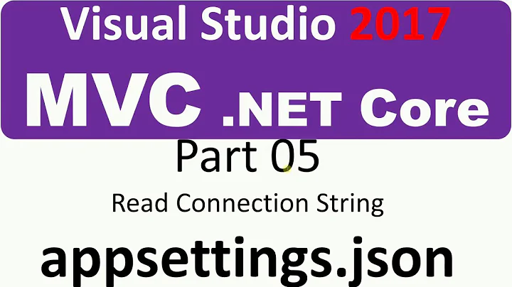 Visual Studio 2017 - MVC Core - Part 05 - Connection String from appsettings.json