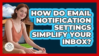 How Do Email Notification Settings Simplify Your Inbox? - Minimalist Home Life